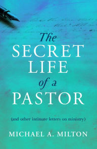 Title: The Secret Life of a Pastor, Author: Michael Milton