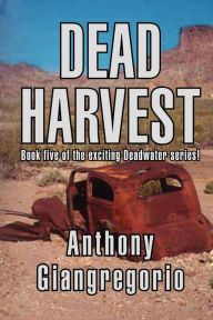 Title: Dead Harvest (Deadwater series Book 5), Author: Anthony Giangregorio