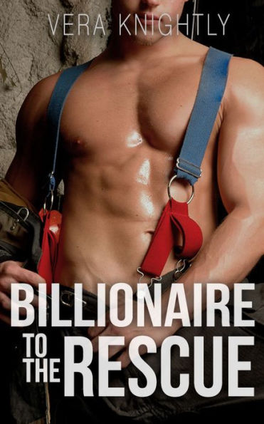 Billionaire to the Rescue (Firefighter Billionaire Stand-Alone Romance)