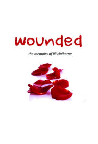 Title: Wounded the memoirs of lili claiborne, Author: L L Claiborne