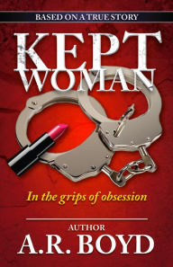 Title: Kept Woman - In the grips of obsession, Author: A. R. Boyd