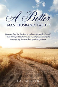 Title: A Better Man, Husband, Father, Author: Joe Miller