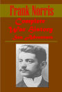 Frank Norris Complete War History Sea Adventure - The Octopus McTeague Third Circle A Man's Woman Pit Deal in Wheat and Other Stories of the New and Old West Vandover and the Brute Moran of the Lady Letty Surrender of Santiago