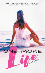 Title: One More Life (Last Heartbeat Series #3), Author: T R Lykins