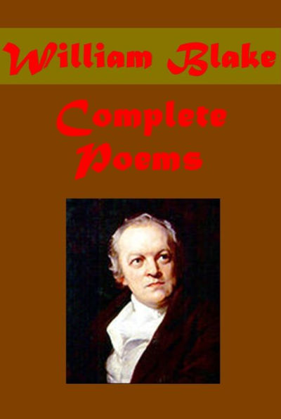 Complete William Blake Works - Illustrations of The Book of Job, Songs of Innocence and Songs of Experience, The Marriage of Heaven and Hell