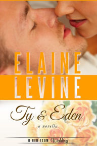 Title: Ty and Eden: A Red Team Wedding Novella, Author: Elaine Levine