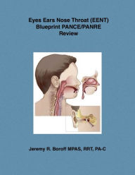 Title: Eyes Ears Nose Throat (EENT) Blueprint PANCE/PANRE Review, Author: Jeremy Boroff