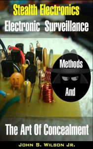Title: Stealth Electronics - Electronic Surveillance, Author: John Wilson