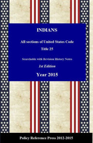 Title: U.S. Indian Affairs, Roles and Law 2015 (USC 25, Annotated), Author: Benjamin Camp