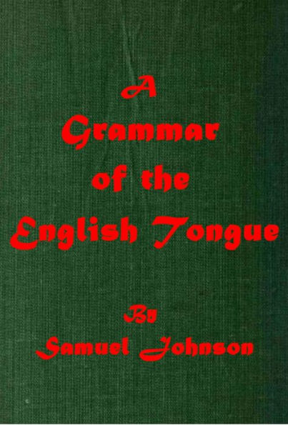 A Grammar of the English Tongue by Samuel Johnson