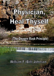 Title: Physician, Heal Thyself, the Oxygen Mask Princile, Author: William Johnson