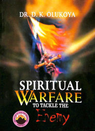 Title: Spiritual Warfare To Tackle The Enemy, Author: Dr. D. K. Olukoya