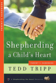Title: Shepherding a Child's Heart: Parent's Handbook, Author: Tedd Tripp