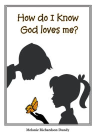 Title: How Do I Know God Loves Me?, Author: Melanie Richardson Dundy