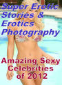 Erotica Sex: Super Erotic Stories & Erotics Photography Amazing Sexy Celebrities of 2012 ( Erotic Photography, Erotic Stories, Nude Photos, Lesbian, She-male, Gay, Fetish, Bondage, Sex, Erotic, Erotica, Hentai, Oral, Porno )