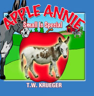 Title: Apple Annie Small Is Special, Author: T.W. Krueger