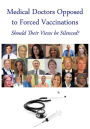 Medical Doctors Opposed to Forced Vaccinations - Should Their Views be Silenced?