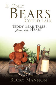 Title: IF ONLY BEARS COULD TALK, Author: Becky Mannon
