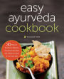 The Easy Ayurveda Cookbook: An Ayurvedic Cookbook to Balance Your Body, Eat Well, and Still Have Time to Live Your Life