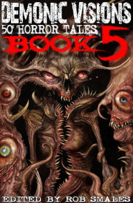 Title: Demonic Visions 50 Horror Tales Book 5, Author: Chris Robertson