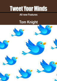 Title: Tweet your minds, Author: Tom Knight