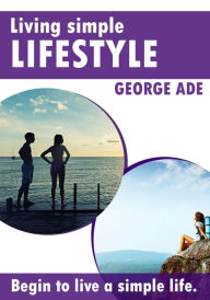 Title: Living Simple lifestyle, Author: George Ade