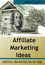 Title: Affiliate Marketing Ideas, Author: John Cannon