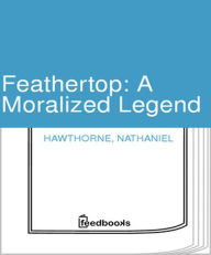 Title: A Moralized Legend, Author: Nathaniel Hawthorne