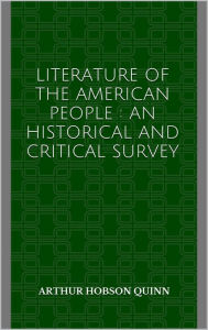 Title: Literature of the American People : an historical and critical survey, Author: Arthur Hobson Quinn