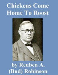 Title: Chickens Come Home to Roost, Author: Reuben A. (Bud) Robinson