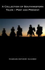 A Collection of Southwestern Tales, Past and Present
