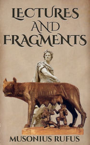 Title: Lectures and Fragments, Author: Musonius Rufus