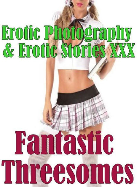 Erotic Threesomes Erotic Photography Erotic Stories Xxx Fantastic