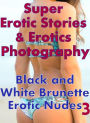 Bondage: Super Erotic Stories & Erotics Photography Black and White Brunette Erotic Nudes 3 ( Erotic Photography, Erotic Stories, Nude Photos, Lesbian, She-male, Gay, Fetish, Bondage, Sex, Erotic, Erotica, Hentai, Oral, Porno )