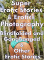 Erotic Sex: Super Erotic Stories & Erotics Photography Blindfolded and GangBanged & Other Erotic Stories ( Erotic Photography, Erotic Stories, Nude Photos, Lesbian, She-male, Gay, Fetish, Bondage, Sex, Erotic, Erotica, Hentai, Oral, Porno )