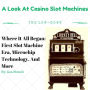 A Look At Casino Slot Machines: Where It All Began, First Slot Machine Era, Microchip Technology, And More.