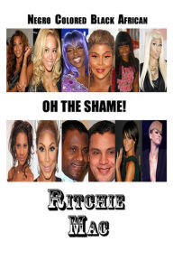 Title: Negro Colored Black African - Oh The Shame!, Author: Ritchie Mac