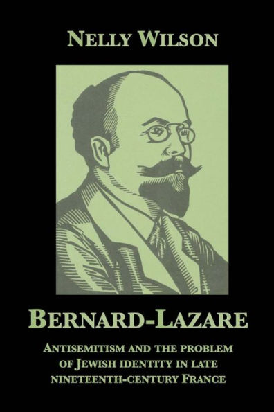 Bernard-Lazare: Antisemitism and the Problem of Jewish Identity in Late Nineteenth-Century France