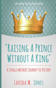 Title: Raising A Prince Without A King, Author: LAVEDA JONES