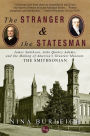The Stranger and the Statesman: James Smithson, John Quincy Adams, and the Making of America's Greatest Museum
