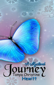 Title: A Mystical Journey, Author: Tonya Christine Hewitt