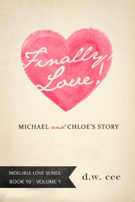 Title: Finally, Love! - Michael & Chloe's Story Vol. 1, Author: DW Cee