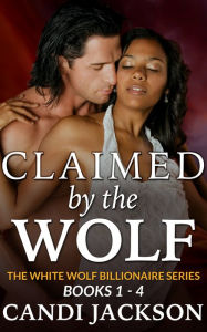 Title: Claimed by the Wolf (The White Wolf Billionaire 1-4): The Complete Series, Author: Candi Jackson