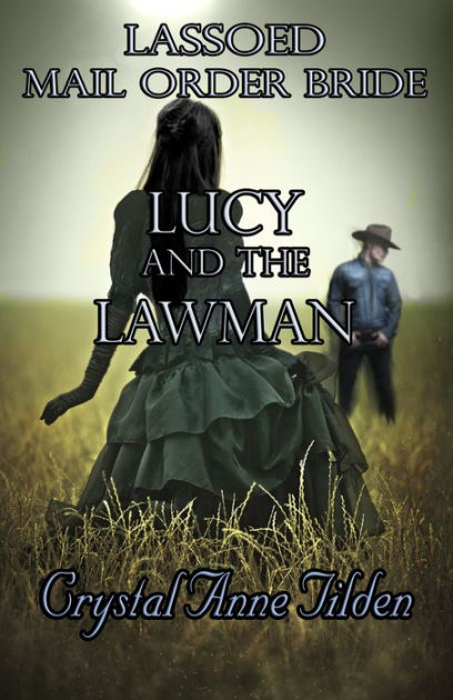 Lassoed Mail Order Bride Lucy And The Lawman By Crystal Anne