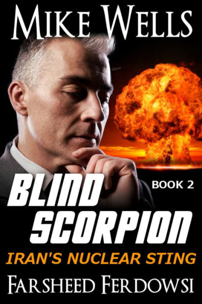 Blind Scorpion, Book 2 - Iran's Nuclear Sting (Book 1 Free)