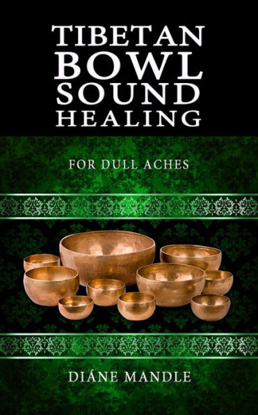 Tibetan Bowl Sound Healing: For Dull Aches