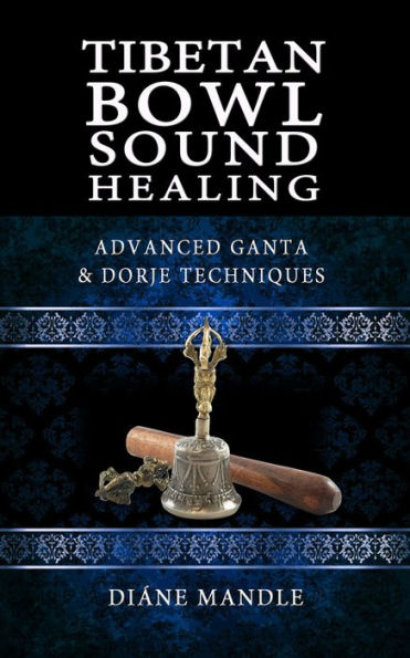 Tibetan Bowl Sound Healing: Advanced Ganta and Dorje Techniques