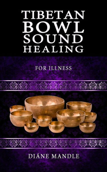 Tibetan Bowl Sound Healing: For Illness