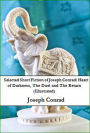 Selected Short Fiction of Joseph Conrad: Heart of Darkness, The Duel and The Return (Illustrated)