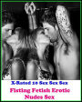 Sex Stories: X-Rated 10 Sex Sex Sex Fisting Fetish Erotic Nudes Sex ( Gay, Fetish, Bondage, Sex, Erotic, Erotica, Hentai, Oral, Submisive, Confession, Erotica Photo, Adults Only, Blow Job, Three-sum , XXX )